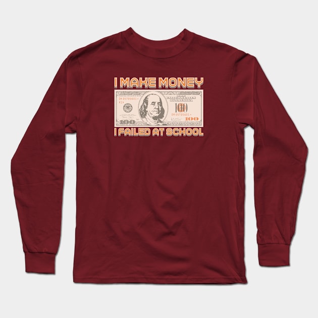 I Make Money - I Failed At School Long Sleeve T-Shirt by Monkey Business Bank